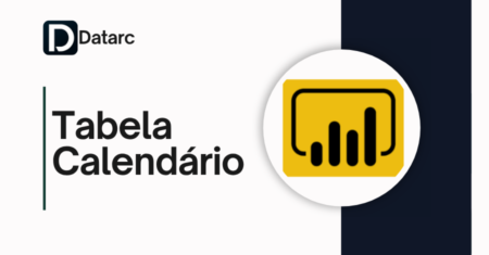 O Que é Tabela Calendário no Power BI e Por Que Importa
