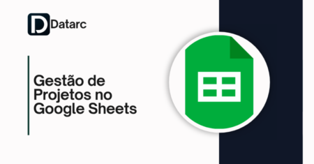 Gestão de Projetos no Google Sheets: Guia Completo